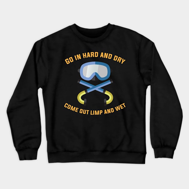 Go in Hard and Dry come out Limp and Wet Funny Swimming Crewneck Sweatshirt by Riffize